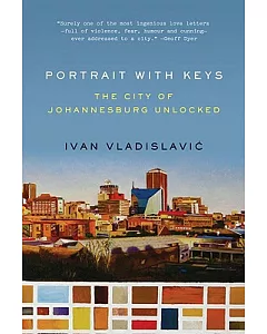 Portrait With Keys: The City of Johannesburg Unlocked