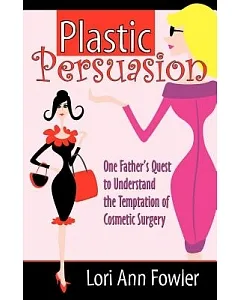 Plastic Persuasion: One Father’s Quest to Understand