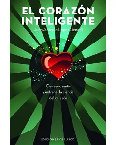El corazon inteligente/ The Intelligent Heart: Conocer, Sentir Y Entrenar La Ciencia Del Corazon/ Know, Feel and Train the Scien