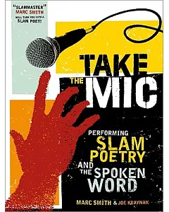 Take the Mic: The Art of Performance Poetry, Slam, and the Spoken Word