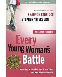 Every Young Woman’s Battle: Guarding Your Mind, Heart, and Body in a Sex-Saturated World