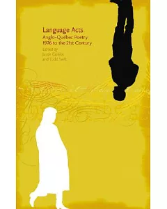 Language Acts: Anglo-Quebec Poetry 1976 to the 21st Century