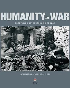 Humanity in War: Frontline Photography SInce 1860