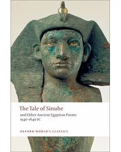 The Tale of Sinuhe: And Other Ancient Egyptian Poems 1940-1640 b.C.