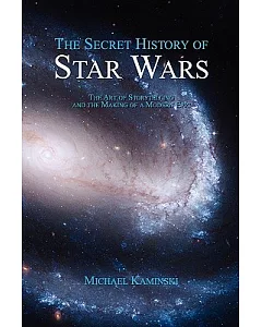 The Secret History of Star Wars: The Art of Storytelling and the Making of a Modern Epic