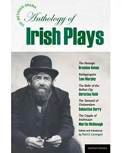 The Methuen Drama Anthology of Irish Plays: The Hostage/ Bailegangaire/ The Belle of the Belfast City/ The Steward of Christendo