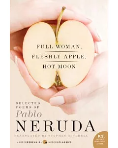 Full Woman, Fleshly Apple, Hot Moon: Selected Poems of Pablo Neruda
