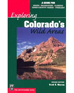 Exploring Colorado’s Wild Areas: A Guide for Hikers, Backpackers, Climbers, Cross-Country skiers, Paddlers