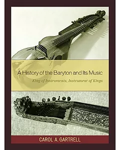 History of the Baryton and Its Music: King of Instruments and Instrument of Kings