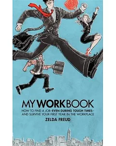 Myworkbook: How to Find a Job - Even During Tough Times - and Survive Your First Year in the Workplace