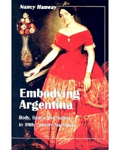 Embodying Argentina: Body, Space and Nation in 19th Century Narrative