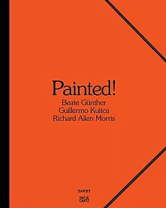 Painted!: Beate Gunther, Richard Allen Morris, Guillermo Kuitca