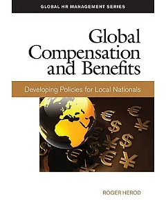 Global Compensation and Benefits: Developing Policies for Local Nationals