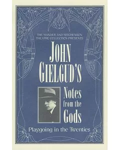 John gielgud’s Notes from the Gods: Playgoing in the Twenties