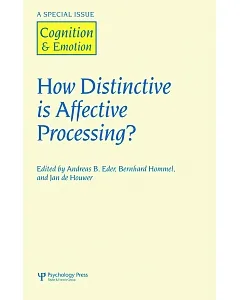 How Distinctive Is Affective Processing?: A Special Issue of Cognition and Emotion
