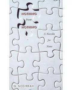 Nothing from Nothing: A Novella for None