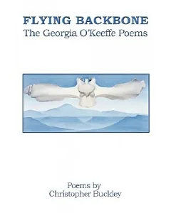 Flying Backbone: The Georgia O’Keeffe Poems