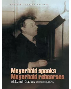 Meyerhold Speaks/Meyerhold Rehearses