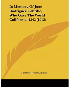 In Memory Of Juan Rodriguez Cabrillo, Who Gave The World California, 1542 1913