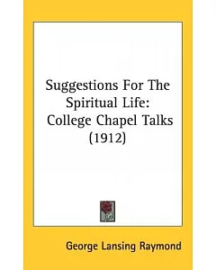 Suggestions for the Spiritual Life: College Chapel Talks