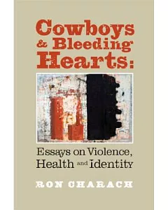 Cowboys & Bleeding Hearts: Essays on Violence, Health and Identity