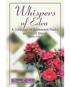 Whispers of Eden: A Collection of Adolescent Poetry and Short Stories (1980-1990