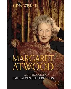 Margaret Atwood:: An Introduction to Critical Views of Her Fiction