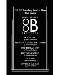 Off Off Broadway Festival Plays, 33rd Series: F*cking Art, Ayravana Flies or a Pretty Dish, the Thread Men, the Dying Breed, the