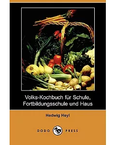 Volks-kochbuch Fur Schule, Fortbildungsschule Und Haus