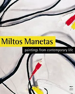 Miltos manetas: Paintings from Contemporary Life