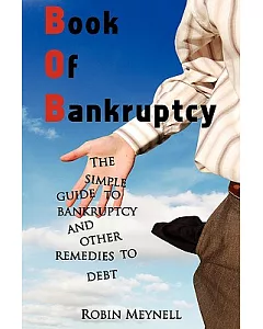 Book of Bankruptcy: The Simple Guide to Bankruptcy and Other Remedies to Debt