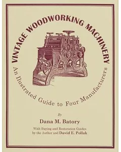 Vintage Woodworking Machinery: An Illustrated Guide