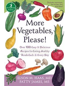 More Vegetables, Please!: Over100 Easy & Delicious Recipes for Eating Healthy Foods Each & Every Day