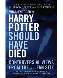 Mugglenet.com’s Harry Potter Should Have Died: Controversial Views from the #1 Fan Site
