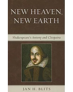 New Heaven, New Earth: Shakespeare’s Antony and Cleopatra