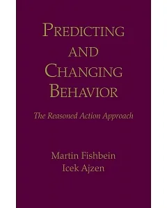 Predicting and Changing Behavior: The Reasoned Action Approach