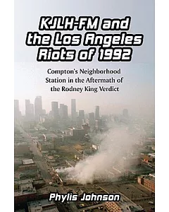 Kjlh-fm and the Los Angeles Riots of 1992: Compton’s Neighborhood Station in the Aftermath of the Rodney King Verdict