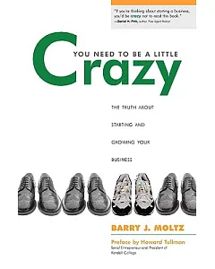 You Need to Be a Little Crazy: The Truth About Starting and Growing Your Business