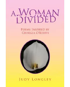 A Woman Divided: Poems Inspired by Georgia O’keeffe