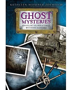 Ghost Mysteries: Unraveling the World’s Most Mysterious Hauntings