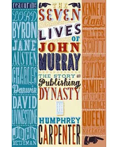 The Seven Lives of John Murray: The Story of a Publishing Dynasty