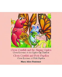 Clovis Crawfish and the Singing Cigales/Clovis Exrevisse et les Cigales Qui Chantent / Clovis Crawfish and Petit Papillon/Clovis