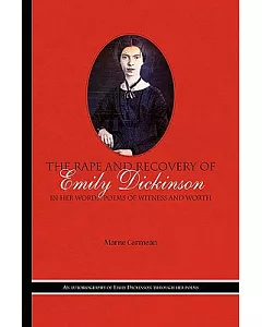 The Rape and Recovery of Emily Dickinson: In Her Words Poems of Witness and Worth