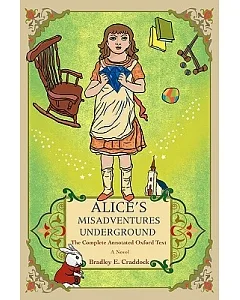 Alice’s Misadventures Underground: The Complete Annotated Oxford Text