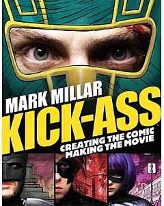 Kick-Ass: Creating The Comic, Making The Movie