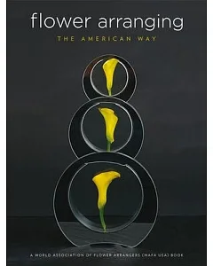 Flower Arranging the American Way: A World Association of Flower Arrangers Book