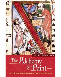 The Alchemy of Paint: Art, Science and Secrets from the Middle Ages
