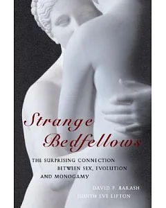 Strange Bedfellows: The Surprising Connection Between Sex, Evolution and Monogamy