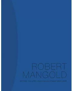 Robert Mangold: Beyond the Line: Paintings and Project 2000-2008