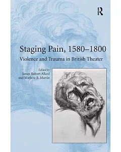 Staging Pain, 1580-1800: Violence and Trauma in British Theater